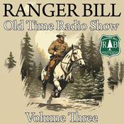 Ranger Bill - Old Time Radio Show - Volume Three by  Charles Erkhart audiobook