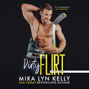 Dirty Flirt by  Mira Lyn Kelly audiobook