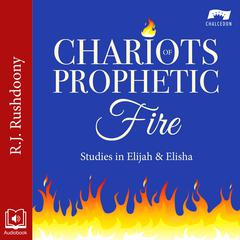 Chariots of Prophetic Fire by R. J. Rushdoony audiobook