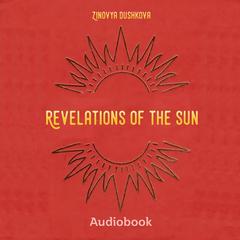 Revelations of the Sun by Zinovya Dushkova audiobook