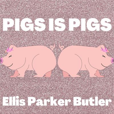 Pigs is Pigs by Ellis Parker Butler audiobook