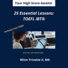 25 Essential Lessons for a High Score: TOEFL iBT® by Winn Trivette II audiobook
