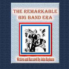 The Remarkable Big Band Era by John Rayburn audiobook