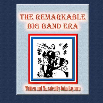 The Remarkable Big Band Era by John Rayburn audiobook