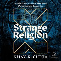 Strange Religion by Nijay K. Gupta audiobook