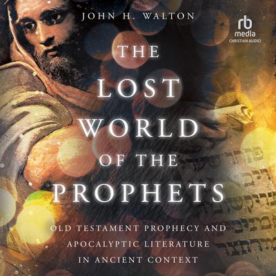 The Lost World of the Prophets by John H. Walton audiobook