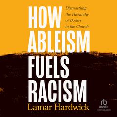 How Ableism Fuels Racism by Lamar Hardwick audiobook