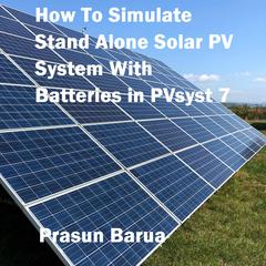 How To Simulate Stand Alone Solar PV System With Batteries in PVsyst 7 by Prasun Barua audiobook