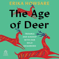 The Age of Deer by Erika Howsare audiobook