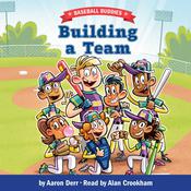 Building a Team: A Baseball Buddies Story by  Aaron Derr audiobook