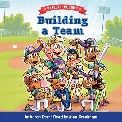 Building a Team: A Baseball Buddies Story by Aaron Derr audiobook