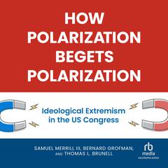 How Polarization Begets Polarization by Thomas L. Brunell audiobook