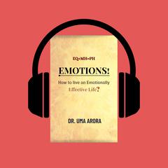 EQ+MH=PH, Emotions! How to live an Emotionally Effective Life? by Uma Arora audiobook