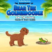 The Adventures of Bear the Goldendoodle And the Iguana by  Evelyn Allendes audiobook