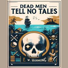 Dead Men Tell No Tales - by E.W. Hornung by E. W. Hornung audiobook