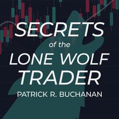 Secrets of the Lone Wolf Trader by Patrick Buchanan audiobook