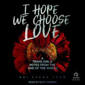 I Hope We Choose Love by  Kai Cheng Thom audiobook