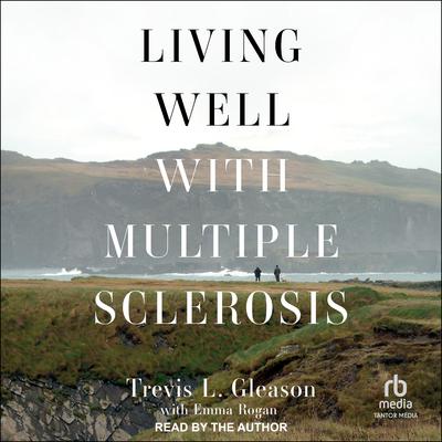 Living Well With Multiple Sclerosis by Trevis Gleason audiobook