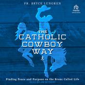 The Catholic Cowboy Way by  Fr. Bryce Lungren audiobook
