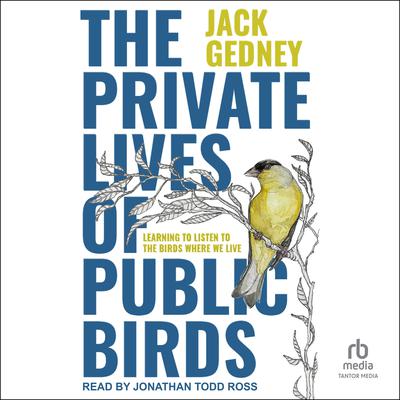 The Private Lives of Public Birds by Jack Gedney audiobook