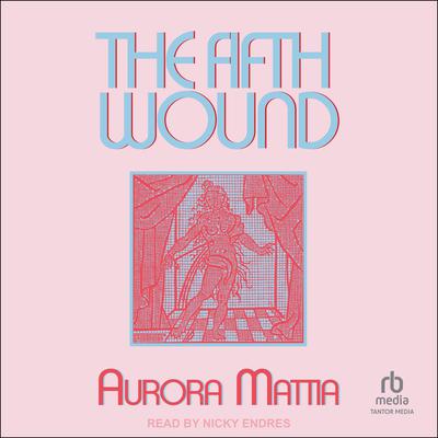 The Fifth Wound by Aurora Mattia audiobook