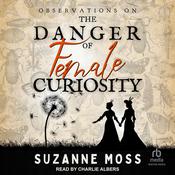 Observations on the Danger of Female Curiosity by  Suzanne Moss audiobook