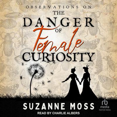 Observations on the Danger of Female Curiosity by Suzanne Moss audiobook