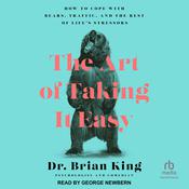 The Art of Taking It Easy by  Dr. Brian King audiobook