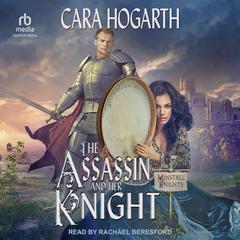 The Assassin and Her Knight by Cara Hogarth audiobook