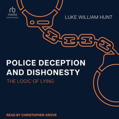 Police Deception and Dishonesty by Luke William Hunt audiobook