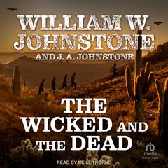 The Wicked and the Dead by William W. Johnstone audiobook
