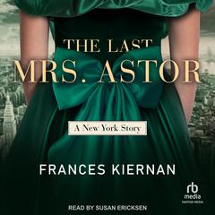 The Last Mrs. Astor by Frances Kiernan audiobook