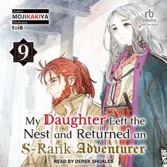My Daughter Left the Nest and Returned an S-Rank Adventurer by MOJIKAKIYA  audiobook