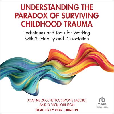 Understanding the Paradox of Surviving Childhood Trauma by Simone Jacobs audiobook