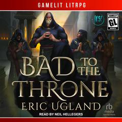 Bad to the Throne by Eric Ugland audiobook