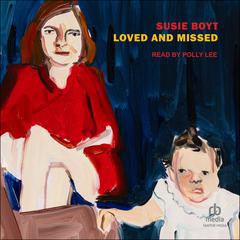 Loved and Missed by Susie Boyt audiobook