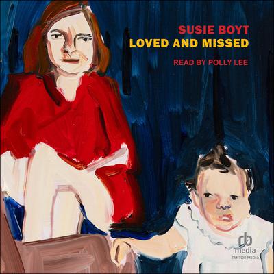 Loved and Missed by Susie Boyt audiobook