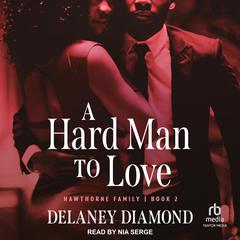 A Hard Man to Love by Delaney Diamond audiobook