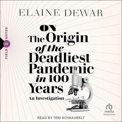 On the Origin of the Deadliest Pandemic in 100 Years by Elaine Dewar audiobook