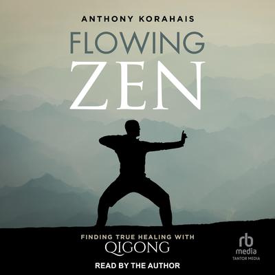 Flowing Zen by Anthony Korahais audiobook
