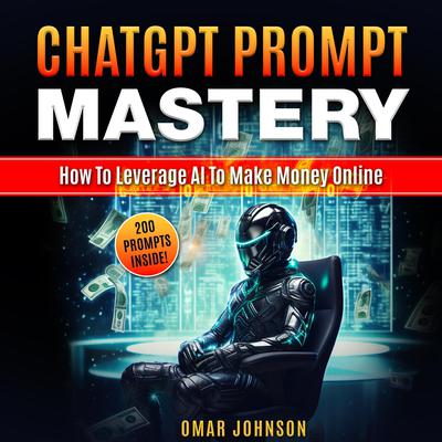 ChatGPT Prompt Mastery by Omar Johnson audiobook