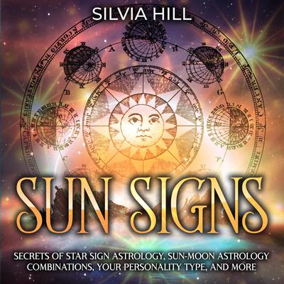 Signos solares: Secretos de la astrología de los signos solares, combinaciones astrológicas de Sol y Luna, su tipo de personalidad y mucho más by Silvia Hill audiobook