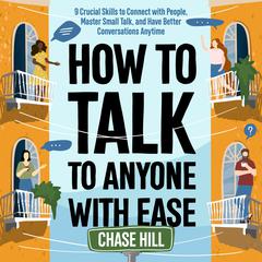 How to Talk to Anyone with Ease by Chase Hill audiobook