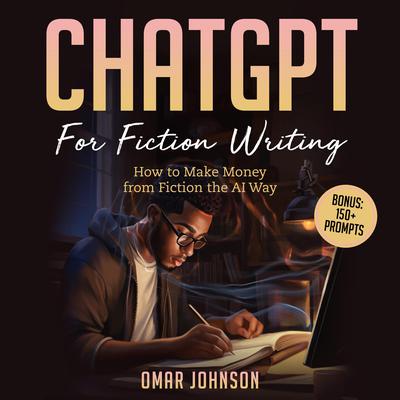 ChatGPT For Fiction Writing by Omar Johnson audiobook