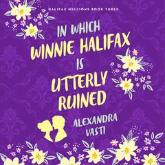 In Which Winnie Halifax Is Utterly Ruined by Alexandra Vasti audiobook