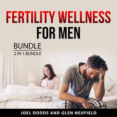 Fertility Wellness for Men Bundle, 2 in 1 Bundle by Joel Dodds audiobook
