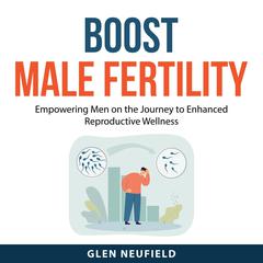 Boost Male Fertility by Glen Neufield audiobook