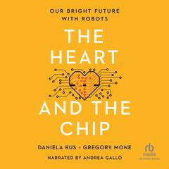 The Heart and the Chip by Daniela Rus audiobook