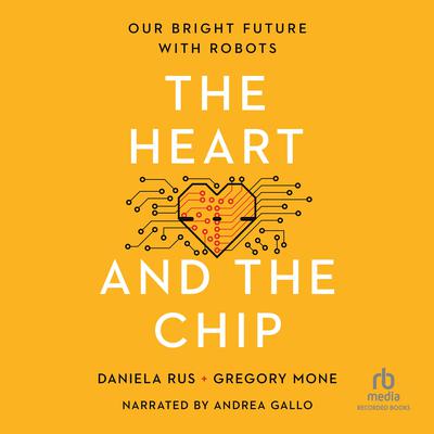 The Heart and the Chip by Daniela Rus audiobook