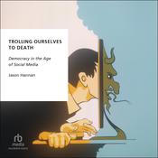 Trolling Ourselves to Death by  Jason Hannan audiobook